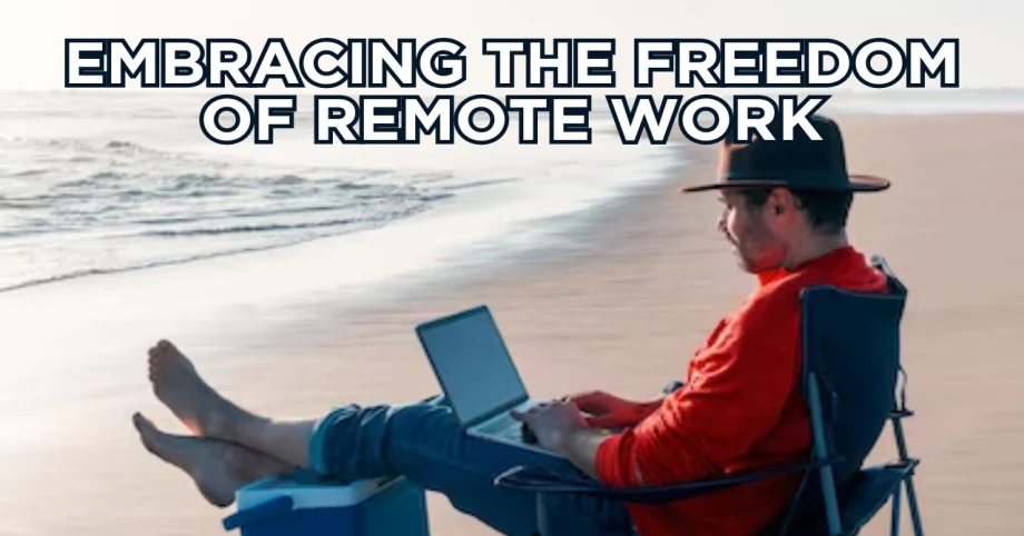 Embracing the Freedom of Remote Work