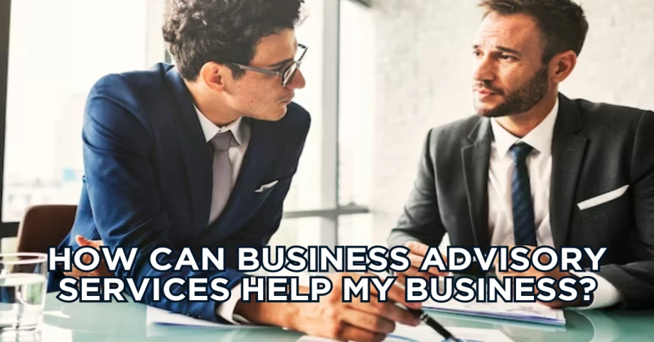 How can Business Advisory Services help my business?