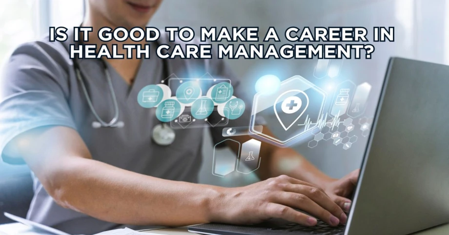Is it good to make a career in health care management?