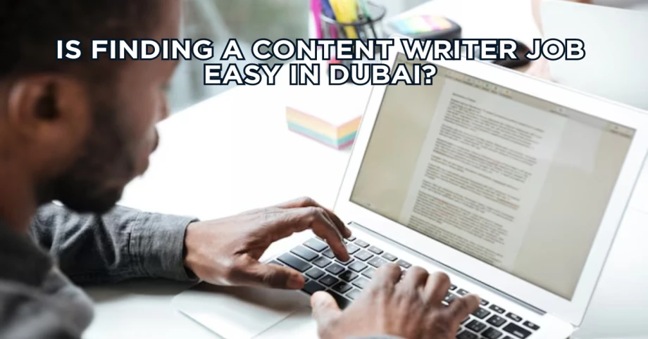 Is finding a content writer job easy in Dubai?