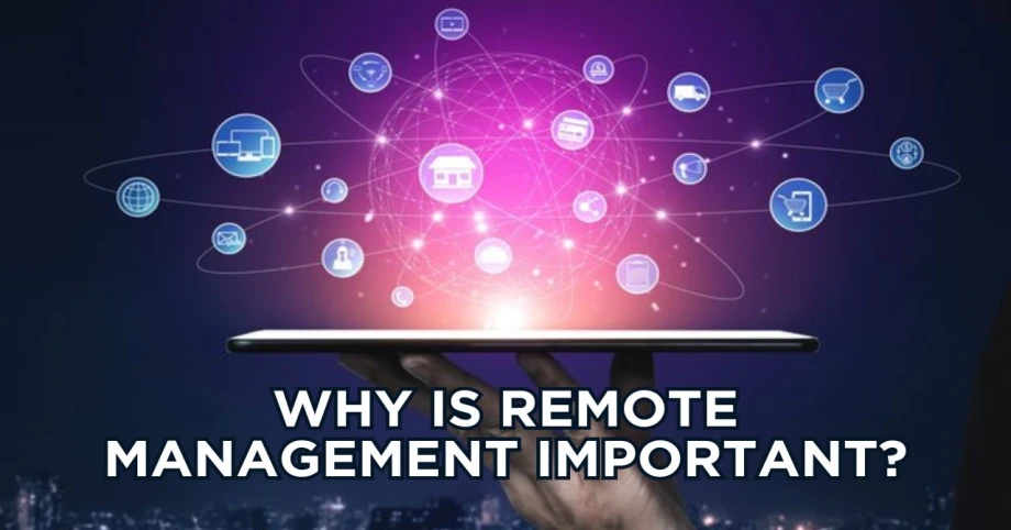 Why is remote management important