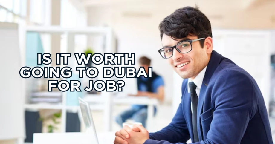 Is it worth going to Dubai for job
