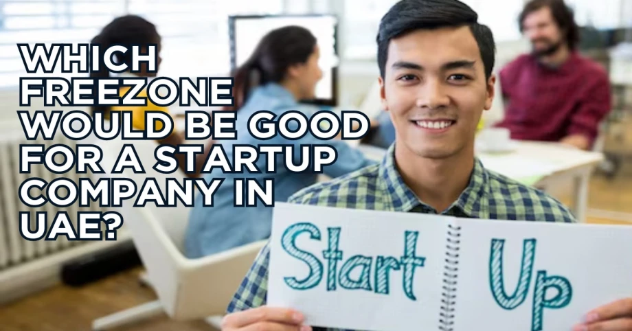 Which Freezone Would Be Good For A Startup Company In UAE