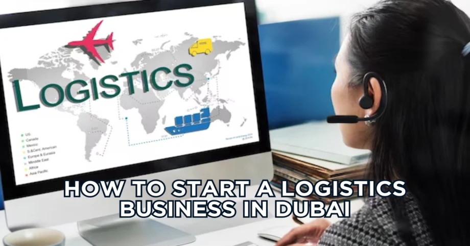 How To Start A Logistics Business In Dubai
